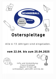 Plakat: Ostersspieltage. Alle 6-13 Jährigen sind eingeladen. vom 22.04. bis zum 25.04.2025 - Info und Anmeldung: Clara Krempel 0623191342 AB schneeball_aktiv@t-online.de